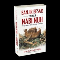 Banjir Besar Zaman Nabi Nuh : riwayat dalam Al-Qur'an dan cerita-ccerita kuno