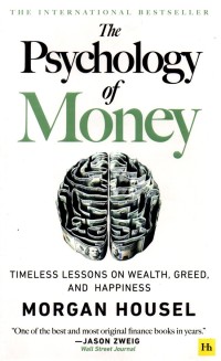 The Psychology of Money Pelajaran Abadi Mengenai Kekayaan, Ketamakan, Dan Kebahagiaan