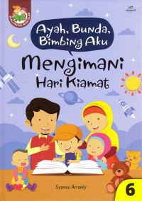 Ayah, Bunda, Bimbing Aku : Mengimani Hari Kiamat