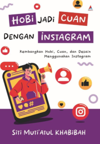 Image of HOBI JADI CUAN DENGAN INSTAGRAM : Kembangkan Hobi, Cuan, dan Desain Menggunakan Instagram