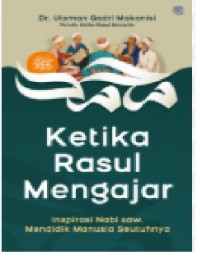 Ketika Rasul Mengajar : Inspirasi Nabi saw. Mendidik Manusia Seutuhnya