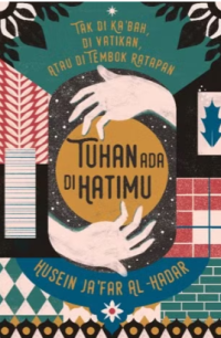 Tak Di Ka‘Bah, Di Vatikan, Atau Di Tembok Ratapan Tuhan Ada Di Hatimu