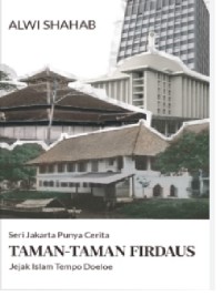 Seri Jakarta Punya Cerita : Taman-Taman Firdaus: Jejak Islam Tempo Doeloe