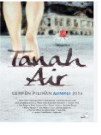 Tanah Air : Cerpen Pilihan Kompas 2016