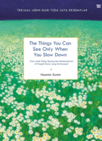 Image of The things you can see only when you slow down : cara untuk tetap tenang dan berkesadaran di tengah dunia yang serbacepat