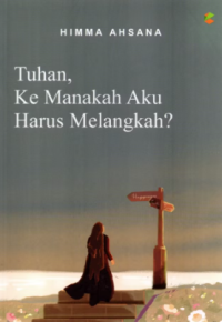 Tuhan, Kemanakah Aku Harus Melangkah?
