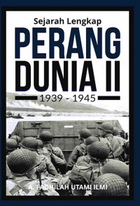 Sejarah Lengkap Perang Dunia II (1939-1945)