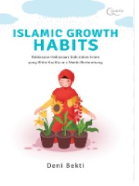 Islamic Growth Habits : Kebiasaan-kebiasaan Baik dalam Islam yang Bikin Kualitasmu Makin Berkembang