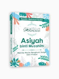 Asiyah binti Muzahim : Wanita Mulia Penghuni Surga Istri Firaun