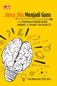 Jurus Jitu Menjadi Guru Yang Profesional, Produktif, Kreatif, Inspiratif, Dan Inovatif Di Era Society 5.0