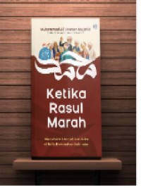 Ketika Rasul Marah: Memahami Hikmah dan Etika di Balik Kemarahan Nabi saw.