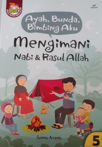 Ayah, Bunda, Bimbing Aku : Mengimani Nabi & Rasul Allah