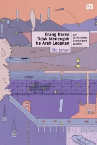 Orang Keran Tidak Menengok Ke Arah Ledakan Dan Cerita-Cerita Orang Keren Lainnya