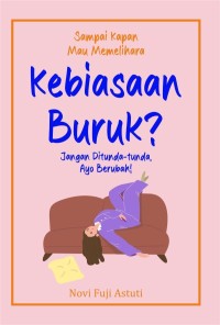 Sampai Kapan Mau Memelihara Kebiasaan Buruk? : Jangan Ditunda-tunda, Ayo Berubah!
