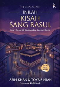 The Simple Seerah : Inilah Kisah Sang Rasul: Sirah Romantik Berdasarkan Sumber Klasik
