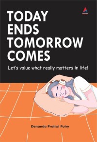 Today Ends Tomorrow Comes (Let's value what really matters in life!)